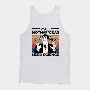 Retro Vintage Neil Degrasse Tyson Y'all Mothafuckas Need Science Shirt , Y'all Mothafuckas Need Science T-shirt, Science Lover gift Tank Top